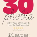 Discover the Truth Behind Your Struggles: A Review of 30-Phobia: Why Your 20s Suck & How To Get Unstuck