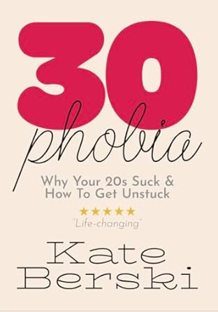 Discover the Truth Behind Your Struggles: A Review of 30-Phobia: Why Your 20s Suck & How To Get Unstuck