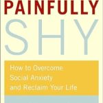 Transform Your Social Life: A Comprehensive Review of ‘Painfully Shy: How to Overcome Social Anxiety and Reclaim Your Life’