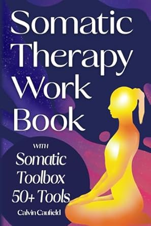 Transform Your Healing Journey: A Comprehensive Review of the Somatic Therapy Workbook: A Guided Program of Practical Somatic Exercises to Awaken the Mind-Body Connection, Ease Suffering and Begin Trauma Recovery (PTSD, Anxiety & Chronic Pain Books)
