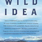 Discover the Untold Legacy of a Conservation Pioneer: A Wild Idea: The True Story of Douglas Tompkins―The Greatest Conservationist (You’ve Never Heard Of) Discover the Untold Legacy of a Conservation Pioneer: A Wild Idea: The True Story of Douglas Tompkins―The Greatest Conservationist (You’ve Never Heard Of)