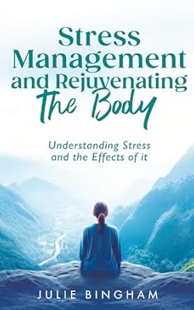 Transform Your Well-Being: A Comprehensive Review of ‘Stress Management and Rejuvenating the Body: Understanding Stress and the Effects of It’