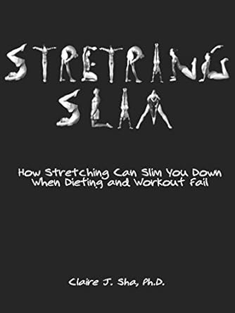Discover the Secret to Weight Loss: A Comprehensive Review of ‘Stretching Slim: How Stretching Can Slim You Down When Dieting and Workout Fail’