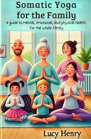 Transform Your Family’s Well-being: A Comprehensive Review of Somatic Yoga for the Family – A Guide to Mental, Emotional, and Physical Health for the Whole Family