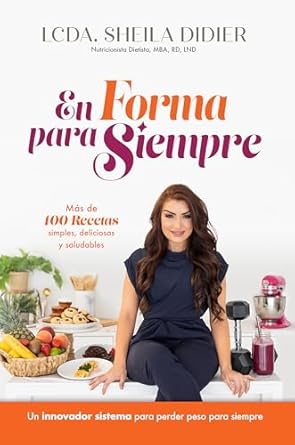 Transform Your Health with These Easy Recipes: En Forma para Siempre: Más de 100 recetas simples, deliciosas y saludables (Spanish Edition)
