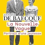 Discover the Captivating Essence of Youth in ‘La Nouvelle Vague. Portrait d’une Jeunesse (Cinéma et théâtre)’ – A Must-Read Review!