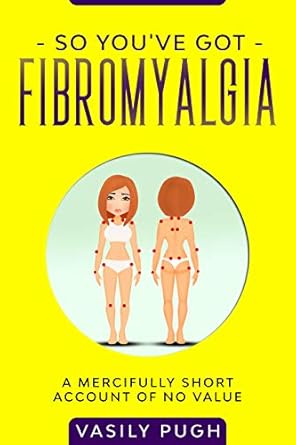 Discover the Truth About Living with Pain: A Review of ‘So You’ve Got Fibromyalgia: An Irreverent Look at a Chronic Illness’