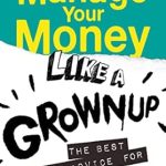 Discover Essential Financial Skills in Our Review of ‘Manage Your Money Like a Grownup: The Best Money Advice for Teens’