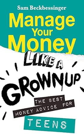 Discover Essential Financial Skills in Our Review of ‘Manage Your Money Like a Grownup: The Best Money Advice for Teens’