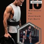 Unlock Your Fitness Potential: A Review of ’10-Minute Workouts for Maximum Fat Burn: Efficient High-Intensity Training for Busy Lifestyles’ – Achieve Your Fitness Goals with Quick, Effective, and Engaging Routines