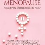 Discover the Essential Insights in ‘Hormones And Menopause: What Every Woman Should Know’ – Evidence-Based Support for Night Sweats, Hot Flashes, Bone & Heart Health, Mood, and Low Libido, Plus HRT, Natural Remedies, Diet, and Lifestyle Fixes!