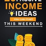 Unlock Your Financial Freedom: A Comprehensive Review of ’29 Passive Income Ideas You Can Start This Weekend (2021): Get Started Building Passive Income Streams as Soon As This Weekend!’