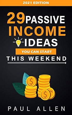 Unlock Your Financial Freedom: A Comprehensive Review of ’29 Passive Income Ideas You Can Start This Weekend (2021): Get Started Building Passive Income Streams as Soon As This Weekend!’