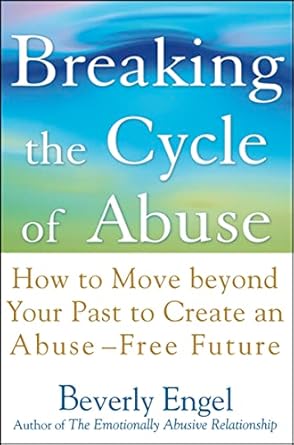Transform Your Life: A Comprehensive Review of ‘Breaking the Cycle of Abuse: How to Move Beyond Your Past to Create an Abuse-Free Future’