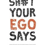 Unleash Your True Potential: A Must-Read Review of Sh#t Your Ego Says: Strategies to Overthrow Your Ego and Become the Hero of Your Story Unleash Your True Potential: A Must-Read Review of Sh#t Your Ego Says: Strategies to Overthrow Your Ego and Become the Hero of Your Story