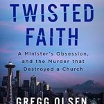 Unraveling Dark Secrets: A Must-Read Review of ‘A Twisted Faith: A Minister’s Obsession and the Murder That Destroyed a Church’