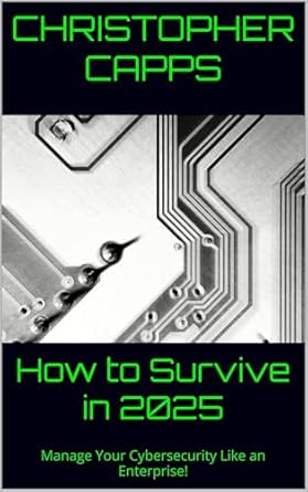Essential Guide for the Future: A Comprehensive Review of ‘How to Survive in 2025: Manage Your Cybersecurity Like an Enterprise!’