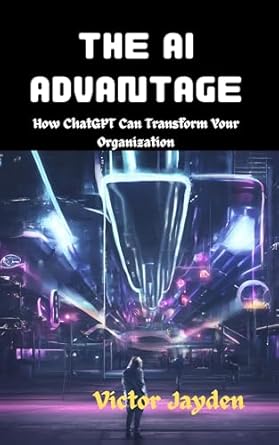 Unlocking Potential: A Comprehensive Review of ‘The AI Advantage: How ChatGPT Can Transform Your Organization’