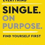 Transform Your Life with Insights from This Must-Read Review of *Single On Purpose: Redefine Everything. Find Yourself First.*