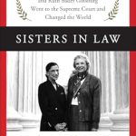 An Inspiring Journey of Justice: Sisters in Law: How Sandra Day O’Connor and Ruth Bader Ginsburg Went to the Supreme Court and Changed the World An Inspiring Journey of Justice: Sisters in Law: How Sandra Day O’Connor and Ruth Bader Ginsburg Went to the Supreme Court and Changed the World