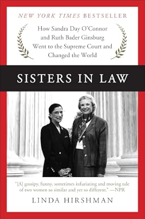 An Inspiring Journey of Justice: Sisters in Law: How Sandra Day O’Connor and Ruth Bader Ginsburg Went to the Supreme Court and Changed the World