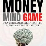 Unlocking Financial Success: A Comprehensive Review of THE MONEY MIND GAME: PSYCHOLOGICAL INSIGHTS INTO FINANCIAL BEHAVIOR