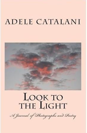 Discover Inspiration and Beauty in ‘Look to the Light: A Journal of Photographs and Poetry’ – A Comprehensive Review