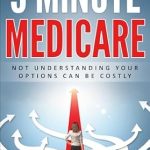 Essential Insights You Can’t Afford to Miss: A Review of ‘5 Minute Medicare: Not Understanding Your Options Can Be Costly’