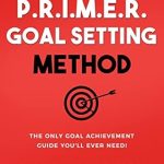 Unlock Your Potential: A Comprehensive Review of The P.R.I.M.E.R. Goal Setting Method: The Only Goal Achievement Guide You’ll Ever Need! (Self-Help Books for Busy People Book 3) Unlock Your Potential: A Comprehensive Review of The P.R.I.M.E.R. Goal Setting Method: The Only Goal Achievement Guide You’ll Ever Need! (Self-Help Books for Busy People Book 3)