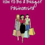 Discover Stylish Savings: A Comprehensive Review of ‘How to Be a Budget Fashionista: The Ultimate Guide to Looking Fabulous for Less’