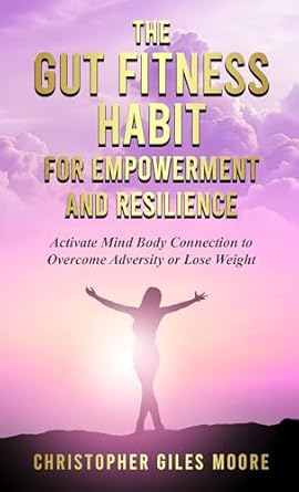 Transform Your Health and Mindset: A Comprehensive Review of The Gut Fitness Habit for Empowerment and Resilience