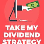 Unlock Financial Freedom: A Comprehensive Review of ‘Take My Dividend Strategy: How To Find Which Stocks To Invest In For The Dividend Income’ on Amazon