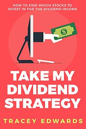 Unlock Financial Freedom: A Comprehensive Review of ‘Take My Dividend Strategy: How To Find Which Stocks To Invest In For The Dividend Income’ on Amazon