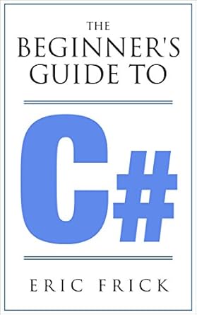 Unlock Your Coding Potential: A Comprehensive Review of The Beginner’s Guide to C# [Print Replica]