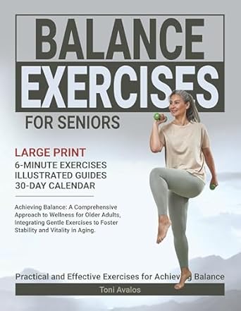 Discover the Secret to Enhanced Stability: A Review of ‘Balance Exercises For Seniors: Achieving Balance: A Comprehensive Approach to Wellness for Older Adults, Integrating Gentle Exercises to Foster Stability … in Aging. (The Art of Healthy Aging)’