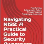 Essential Read for Cyber Leaders: Navigating NIS2: A Practical Guide to Security Awareness for CISOs – Transforming Cybersecurity Culture Through Targeted Training and Awareness Essential Read for Cyber Leaders: Navigating NIS2: A Practical Guide to Security Awareness for CISOs – Transforming Cybersecurity Culture Through Targeted Training and Awareness
