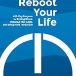 Transform Your Life Today: A Comprehensive Review of ‘Reboot Your Life: A 12-Day Program for Ending Stress, Realizing Your Goals, and Being More Productive’ Transform Your Life Today: A Comprehensive Review of ‘Reboot Your Life: A 12-Day Program for Ending Stress, Realizing Your Goals, and Being More Productive’