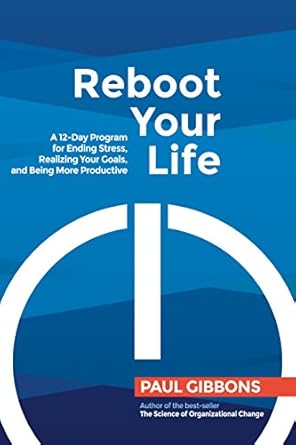 Transform Your Life Today: A Comprehensive Review of ‘Reboot Your Life: A 12-Day Program for Ending Stress, Realizing Your Goals, and Being More Productive’