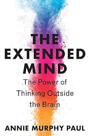 Unlocking New Perspectives: A Comprehensive Review of The Extended Mind: The Power of Thinking Outside the Brain
