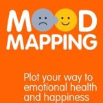 Discover the Secrets to Emotional Wellness: A Review of ‘Mood Mapping: Plot Your Way to Emotional Health and Happiness’ Discover the Secrets to Emotional Wellness: A Review of ‘Mood Mapping: Plot Your Way to Emotional Health and Happiness’