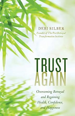 Transform Your Life: A Compelling Review of ‘Trust Again: Overcoming Betrayal and Regaining Health, Confidence, and Happiness’