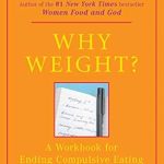 Transform Your Relationship with Food: A Comprehensive Review of ‘Why Weight?: A Workbook for Ending Compulsive Eating’ Transform Your Relationship with Food: A Comprehensive Review of ‘Why Weight?: A Workbook for Ending Compulsive Eating’