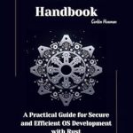 Unlocking the Future of OS Development: A Comprehensive Review of The Rust OS Handbook: A Practical Guide for Secure and Efficient OS Development with Rust Unlocking the Future of OS Development: A Comprehensive Review of The Rust OS Handbook: A Practical Guide for Secure and Efficient OS Development with Rust