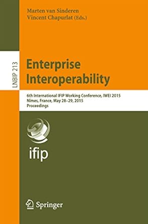 Unlocking Seamless Collaboration: A Comprehensive Review of ‘Enterprise Interoperability: 6th International IFIP Working Conference, IWEI 2015, Nîmes, France, May 28-29, 2015, Proceedings (Lecture Notes in Business Information Processing Book 213)’