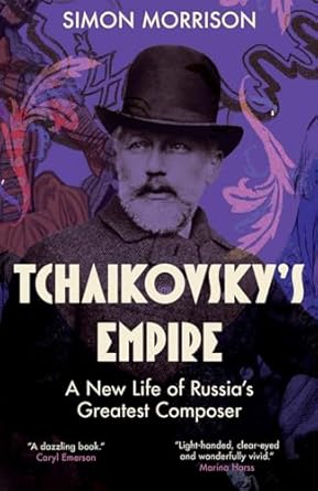 Discover the Untold Story of Tchaikovsky: A Compelling Review of ‘Tchaikovsky’s Empire: A New Life of Russia’s Greatest Composer’