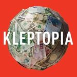 Uncovering the Dark Secrets of Global Finance: A Must-Read Review of ‘Kleptopia: How Dirty Money Is Conquering the World’