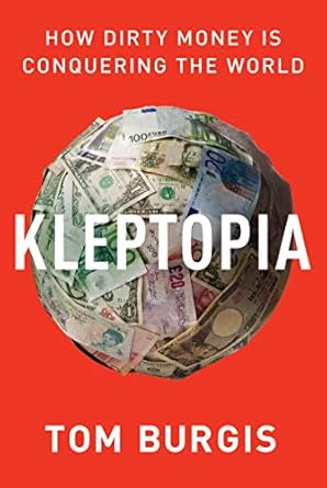 Uncovering the Dark Secrets of Global Finance: A Must-Read Review of ‘Kleptopia: How Dirty Money Is Conquering the World’