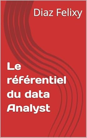 Discover Invaluable Insights with Our Review of ‘Le référentiel du data Analyst (French Edition)’: Your Essential Guide to Data Analysis Mastery!