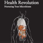 Discover the Secrets to Optimal Wellness: A Comprehensive Review of ‘Gut Health Revolution: Nurturing Your Microbiome’