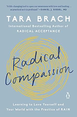 Transform Your Life with This Powerful Guide: Radical Compassion: Learning to Love Yourself and Your World with the Practice of RAIN